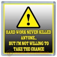 Hard Work Never Killed Anyone Novelty Coaster